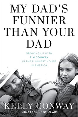 My Dad Is Funnier Than Your Dad : Growing Up With Tim Conway In The Funniest House In America