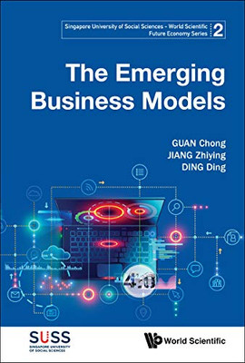 The Emerging Business Models (Singapore University of Social Sciences - World Scientific Future Economy)