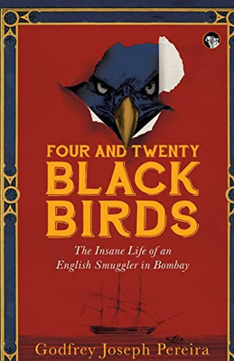 Four And Twenty Blackbirds The Insane Life Of An English Smuggler In Bombay