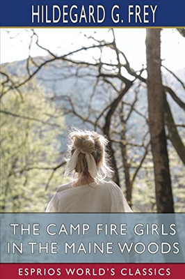 Camp Fire Girls In The Maine Woods (Esprios Classics).