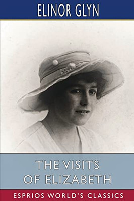 The Visits Of Elizabeth (Esprios Classics)