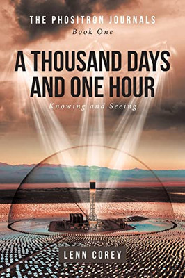 A Thousand Days And One Hour : Knowing And Seeing: Book One - 9781638853435