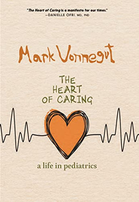The Heart Of Caring : A Life In Pediatrics