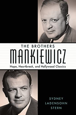 The Brothers Mankiewicz : Hope, Heartbreak, And Hollywood Classics The Brothers Mankiewicz : Hope, Heartbreak, And Hollywood Classics