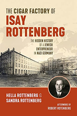 The Cigar Factory Of Isay Rottenberg : The Hidden History Of A Jewish Entrepreneur In Nazi Germany