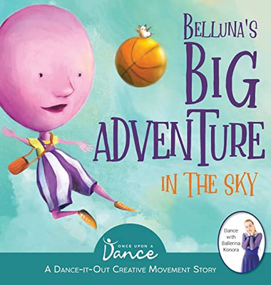 Belluna'S Big Adventure In The Sky : A Dance-It-Out Creative Movement Story For Young Movers