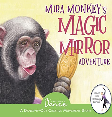 Mira Monkey'S Magic Mirror Adventure : A Dance-It-Out Creative Movement Story For Young Movers