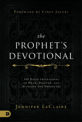 The Prophet'S Devotional : 365 Daily Invitations To Hear, Discern, And Activate The Prophetic