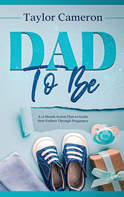 Dad To Be : A 12 Month Action Plan To Guide New Fathers Through Pregnancy - 9781922346612