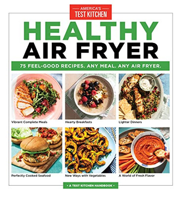 Healthy Air Fryer : 75 Feel-Good Recipes. Any Meal. Any Air Fryer.