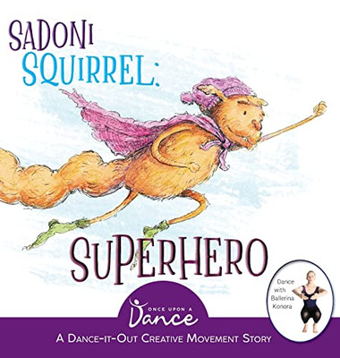 Sadoni Squirrel : A Dance-It-Out Creative Movement Story For Young Movers