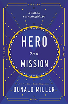 The Hero On A Mission : The Power Of Finding Your Role In Life