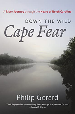 Down The Wild Cape Fear : A River Journey Through The Heart Of North Carolina