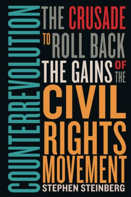 Counterrevolution : The Crusade To Roll Back The Gains Of The Civil Rights Movement - 9781503630031