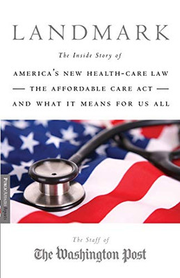 Landmark: The Inside Story of America's New Health Care Law and What It Means for Us All (Publicaffairs Reports)