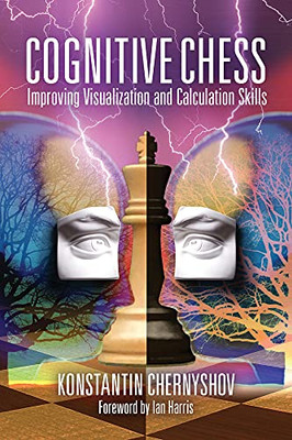 Cognitive Chess: Improving Your Visualization And Calculation Skills