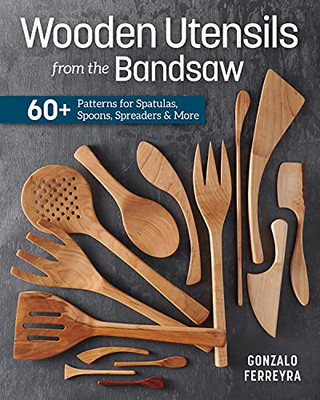 Make Your Own Wooden Utensils : 60+ Designs To Make On The Bandsaw