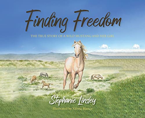 Finding Freedom : The True Story Of A Wild Mustang And Her Girl