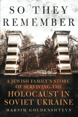 So They Remember : A Jewish Family'S Story Of Surviving The Holocaust In Soviet Ukraine