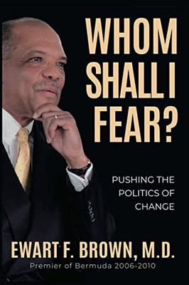 Whom Shall I Fear? : Pushing The Politics Of Change