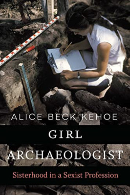 Girl Archaeologist : Sisterhood In A Sexist Profession