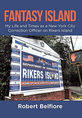 Fantasy Island : My Life And Times As A New York City Correction Officer On Rikers Island