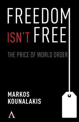 Freedom Isn'T Free : The Conflicts And Costs For World Order And National Interests - 9781839981906