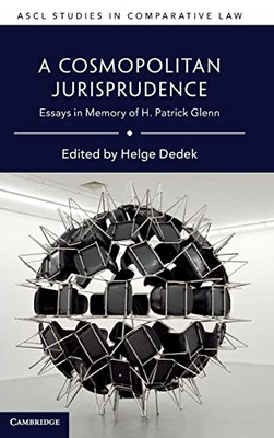 A Cosmopolitan Jurisprudence : Essays In Memory Of H. Patrick Glenn