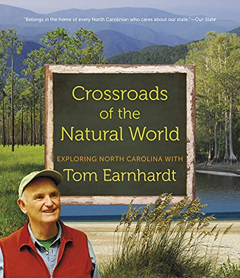 Crossroads Of The Natural World : Exploring North Carolina With Tom Earnhardt