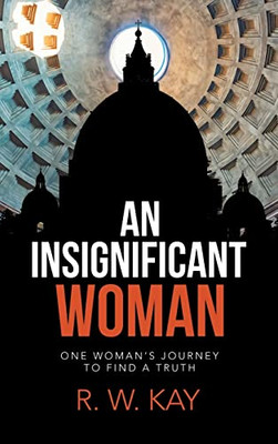 An Insignificant Woman : One Woman'S Journey To Find A Truth - 9781663212290