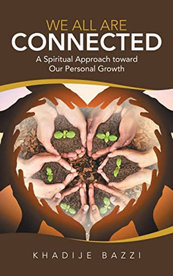 We All Are Connected : A Spiritual Approach Toward Our Personal Growth - 9781663230720