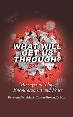 What Will Get Us Through? : Messages Of Hope, Encouragement, And Peace - 9781665547789