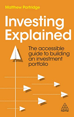 Investing Explained : The Accessible Guide To Building An Investment Portfolio - 9781398604087