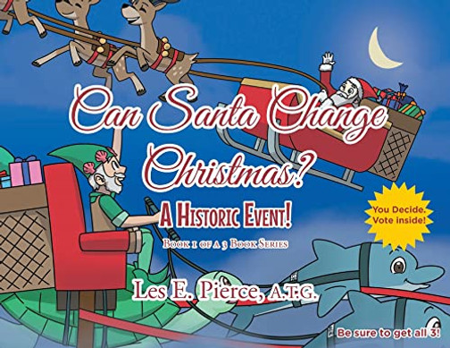 Can Santa Change Christmas? A Historic Event!: Book 1 Of A 3 Book Series