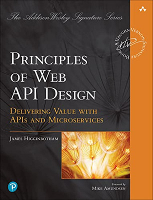 Principles Of Web Api Design : Delivering Value With Apis And Microservices