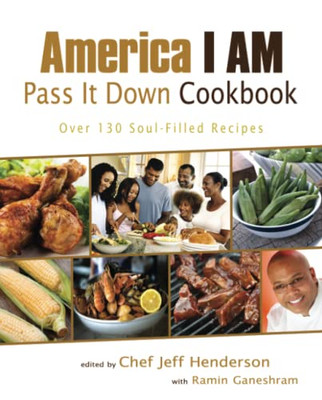 America I Am Pass It Down Cookbook : Over 130 Soul-Filled Recipes