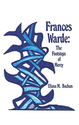 Frances Warde : The Footsteps Of Mercy