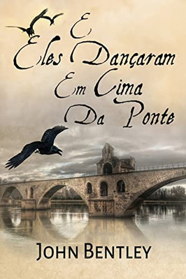 E Eles Dançaram Em Cima Da Ponte : Uma Novela De Avignon Medieval - 9784824118738