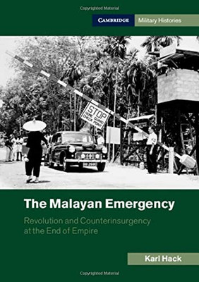 The Malayan Emergency : Revolution And Counterinsurgency At The End Of Empire - 9781107080102