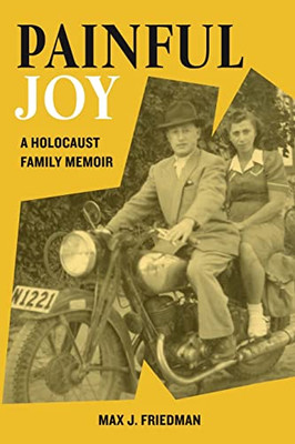 Painful Joy: A Holocaust Family Memoir - 9789493231825