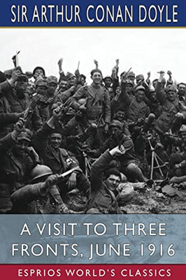 A Visit To Three Fronts, June 1916 (Esprios Classics)