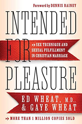 Intended For Pleasure : Sex Technique And Sexual Fulfillment In Christian Marriage