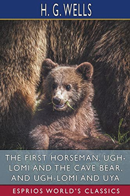 The First Horseman, Ugh-Lomi And The Cave Bear, And Ugh-Lomi And Uya (Esprios Classics)