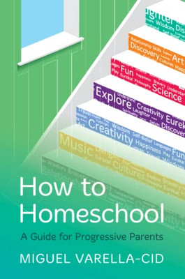 How To Homeschool : A Guide For Progressive Parents