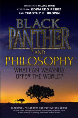 Black Panther And Philosophy : What Can Wakanda Offer The World?