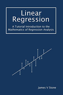 Linear Regression : A Tutorial Introduction To The Mathematics Of Regression Analysis