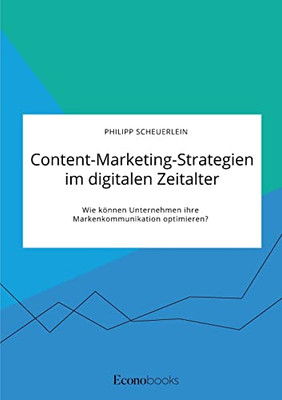 Content-Marketing-Strategien Im Digitalen Zeitalter. Wie Können Unternehmen Ihre Markenkommunikation Optimieren?