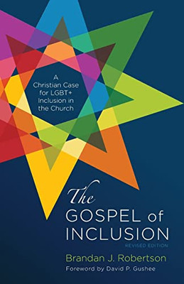The Gospel Of Inclusion, Revised Edition : A Christian Case For Lgbt+ Inclusion In The Church