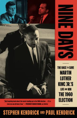 Nine Days : The Race To Save Martin Luther King Jr.'S Life And Win The 1960 Election