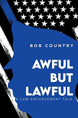 Awful But Lawful : A Law Enforcement Tale